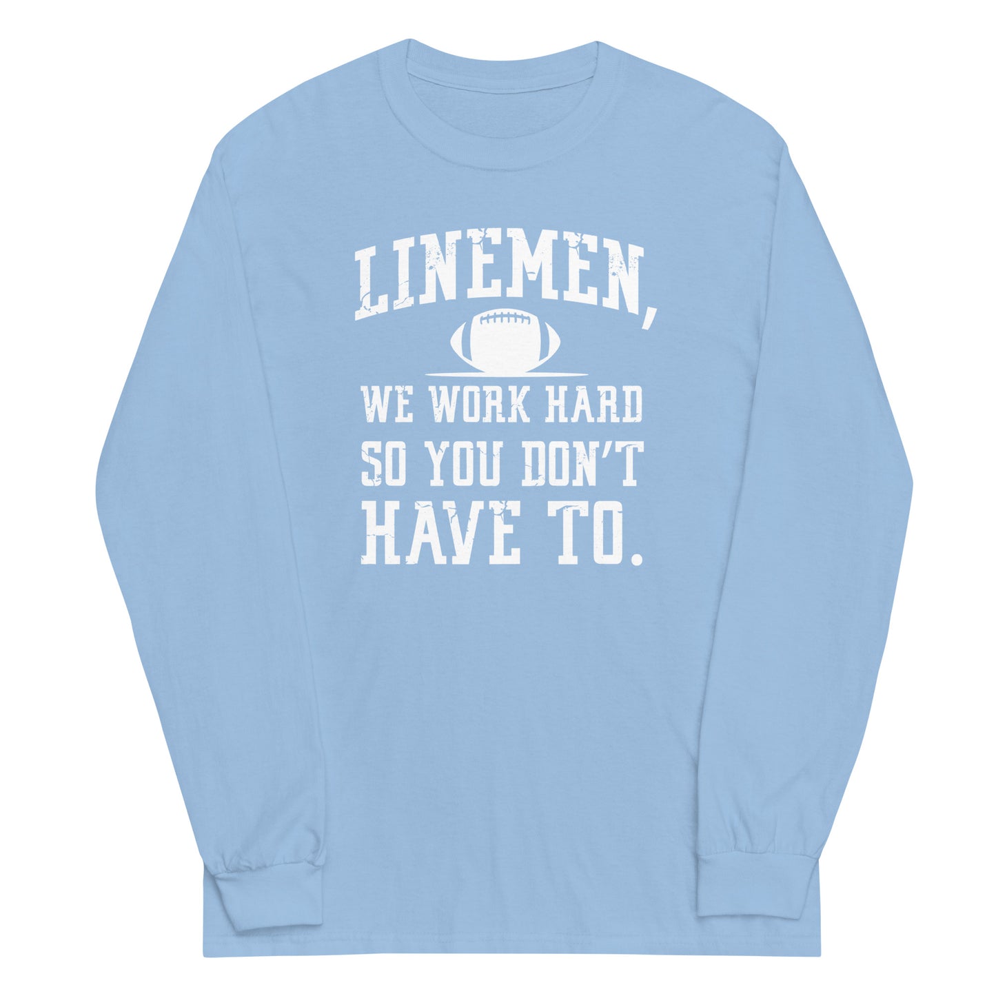 LINEMEN WORK HARD - Long Sleeve T-Shirt