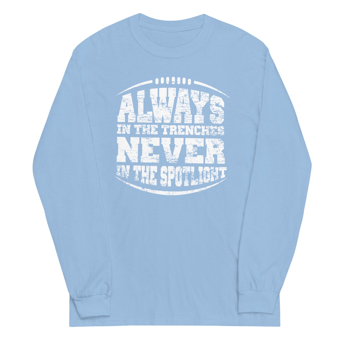 ALWAYS IN THE TRENCHES - Long Sleeve T-Shirt