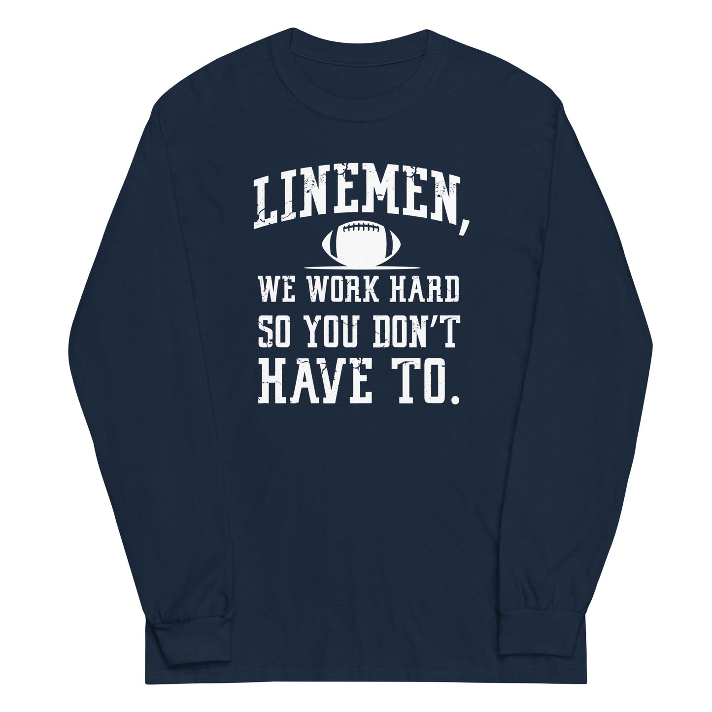 LINEMEN WORK HARD - Long Sleeve T-Shirt