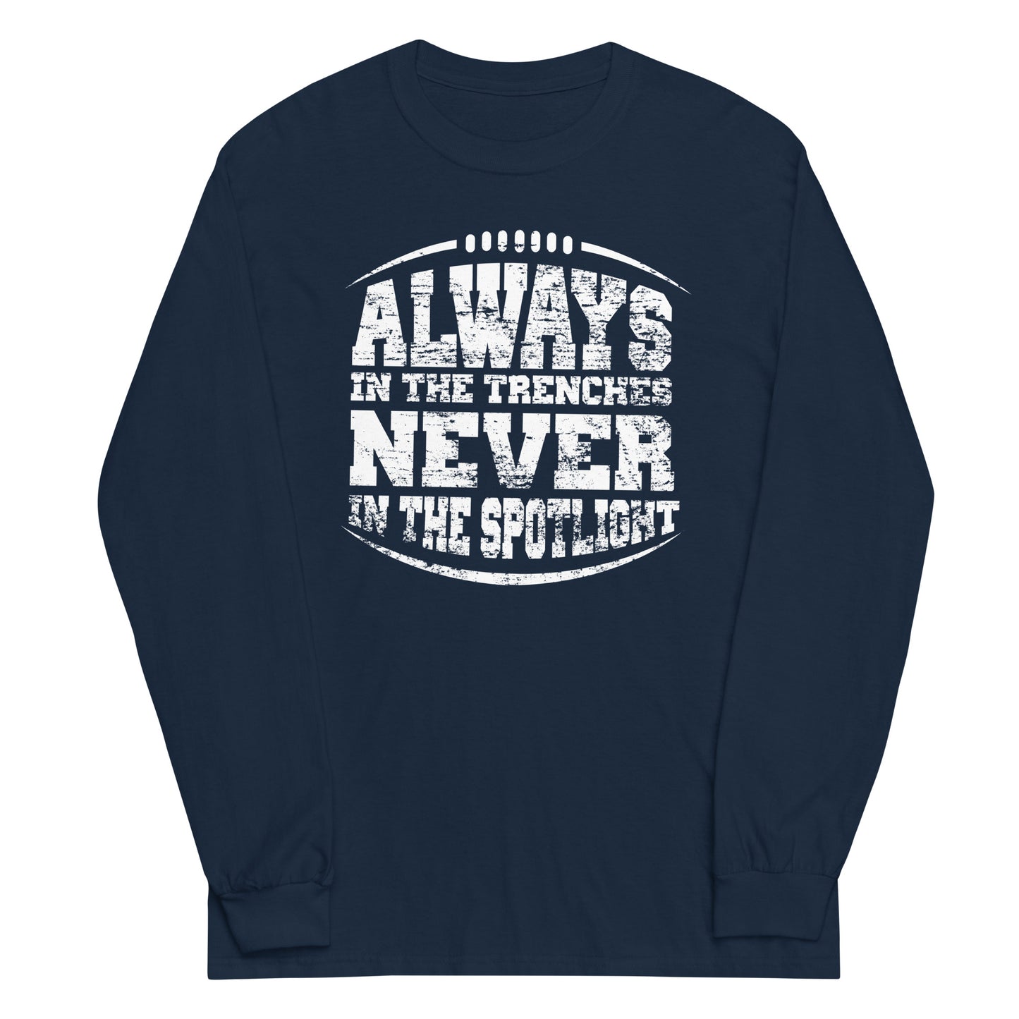 ALWAYS IN THE TRENCHES - Long Sleeve T-Shirt