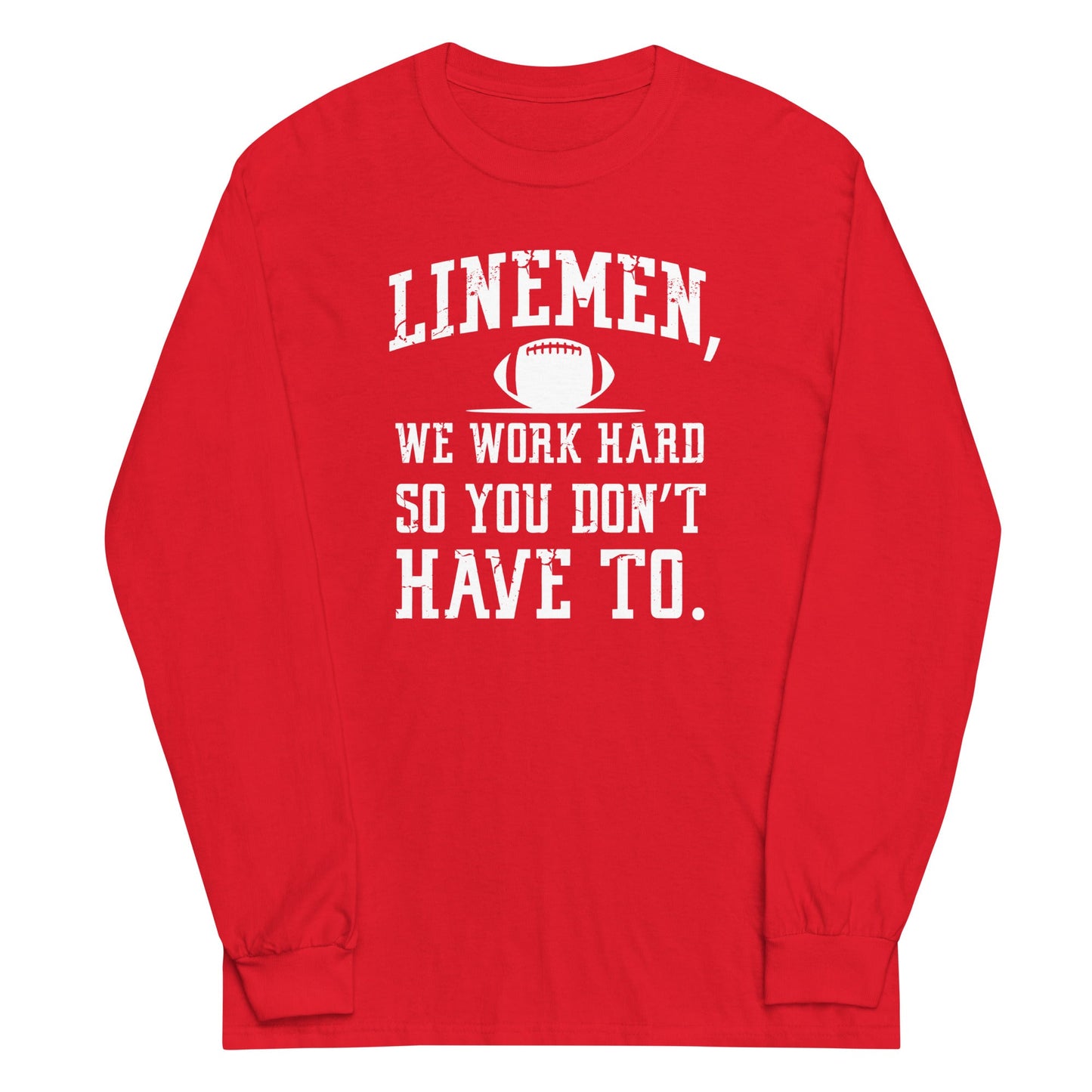 LINEMEN WORK HARD - Long Sleeve T-Shirt