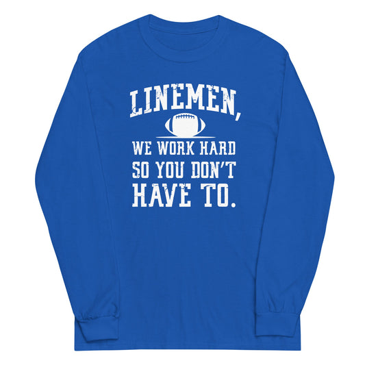LINEMEN WORK HARD - Long Sleeve T-Shirt