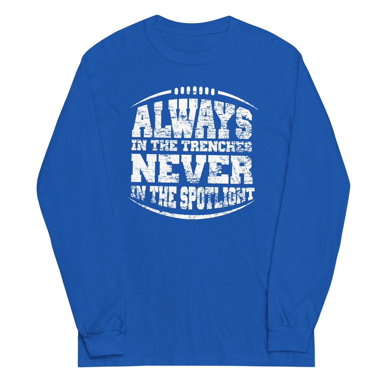 ALWAYS IN THE TRENCHES - Long Sleeve T-Shirt