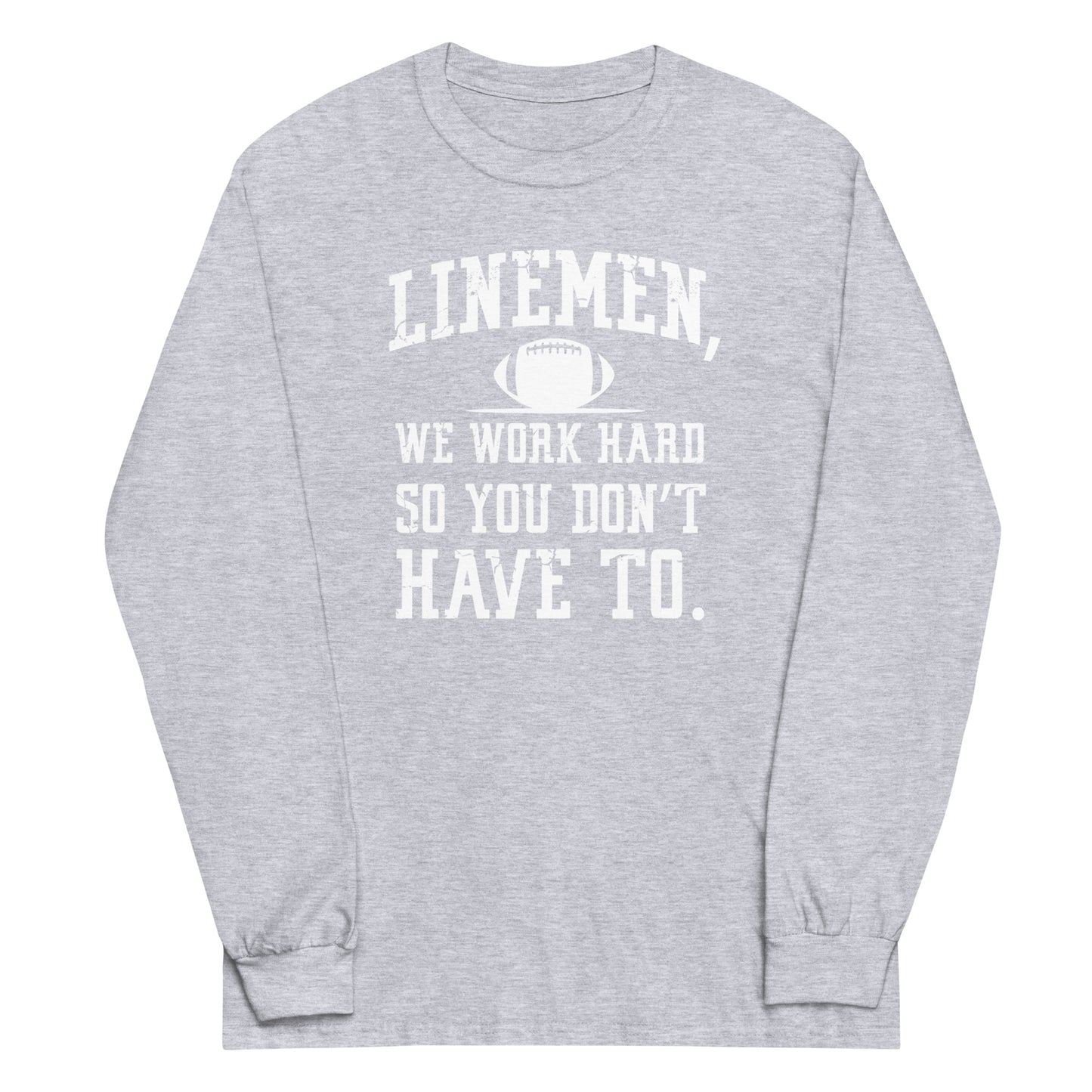 LINEMEN WORK HARD - Long Sleeve T-Shirt