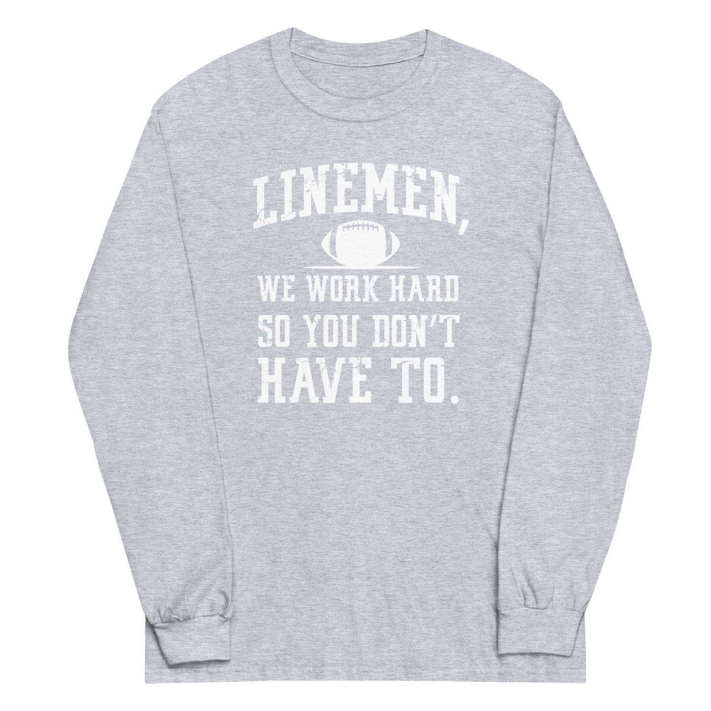 LINEMEN WORK HARD - Long Sleeve T-Shirt