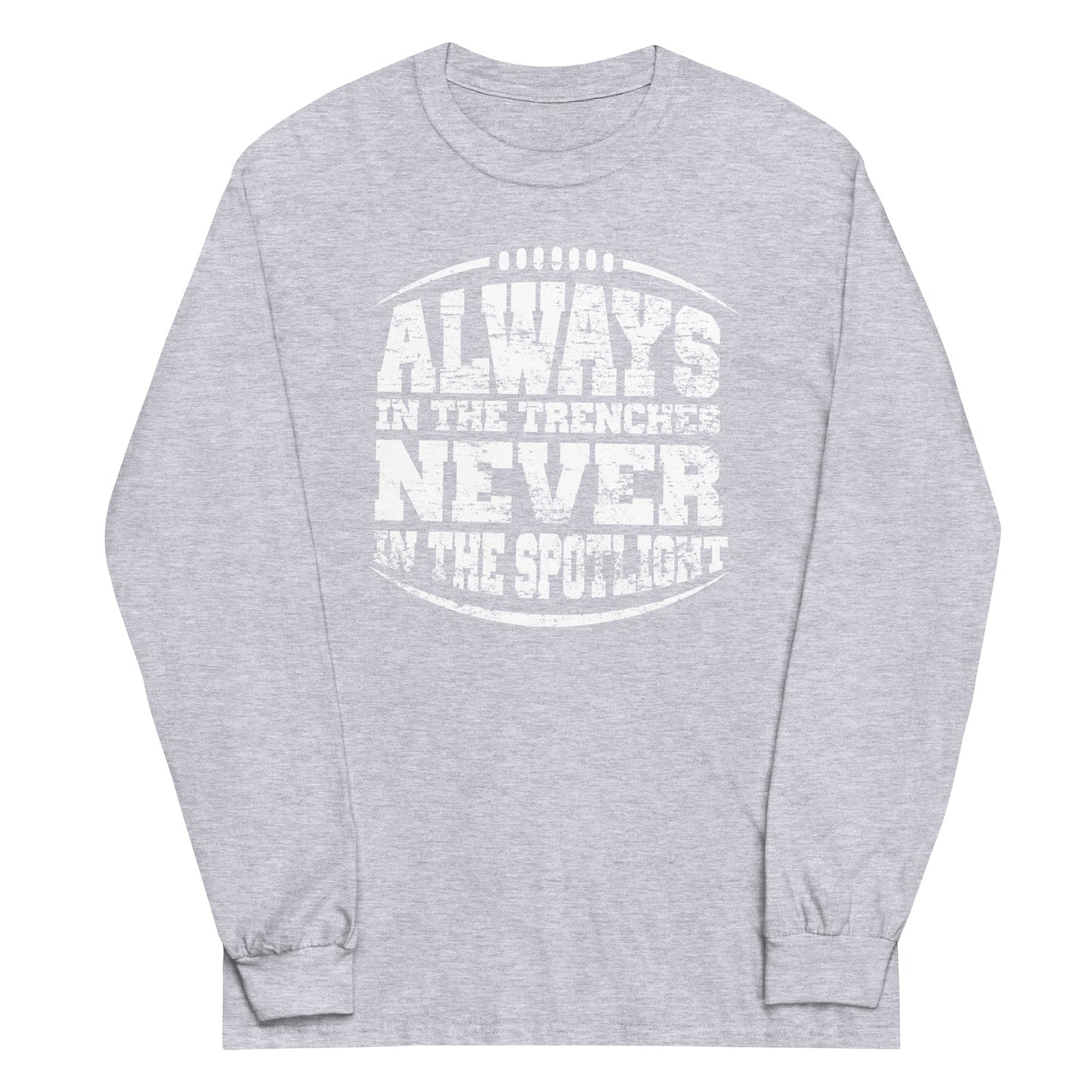 ALWAYS IN THE TRENCHES - Long Sleeve T-Shirt