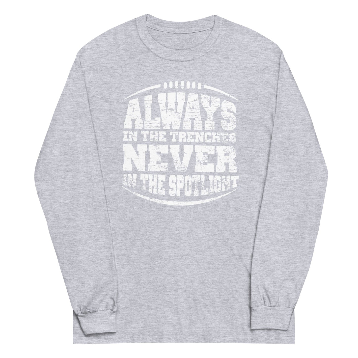 ALWAYS IN THE TRENCHES - Long Sleeve T-Shirt