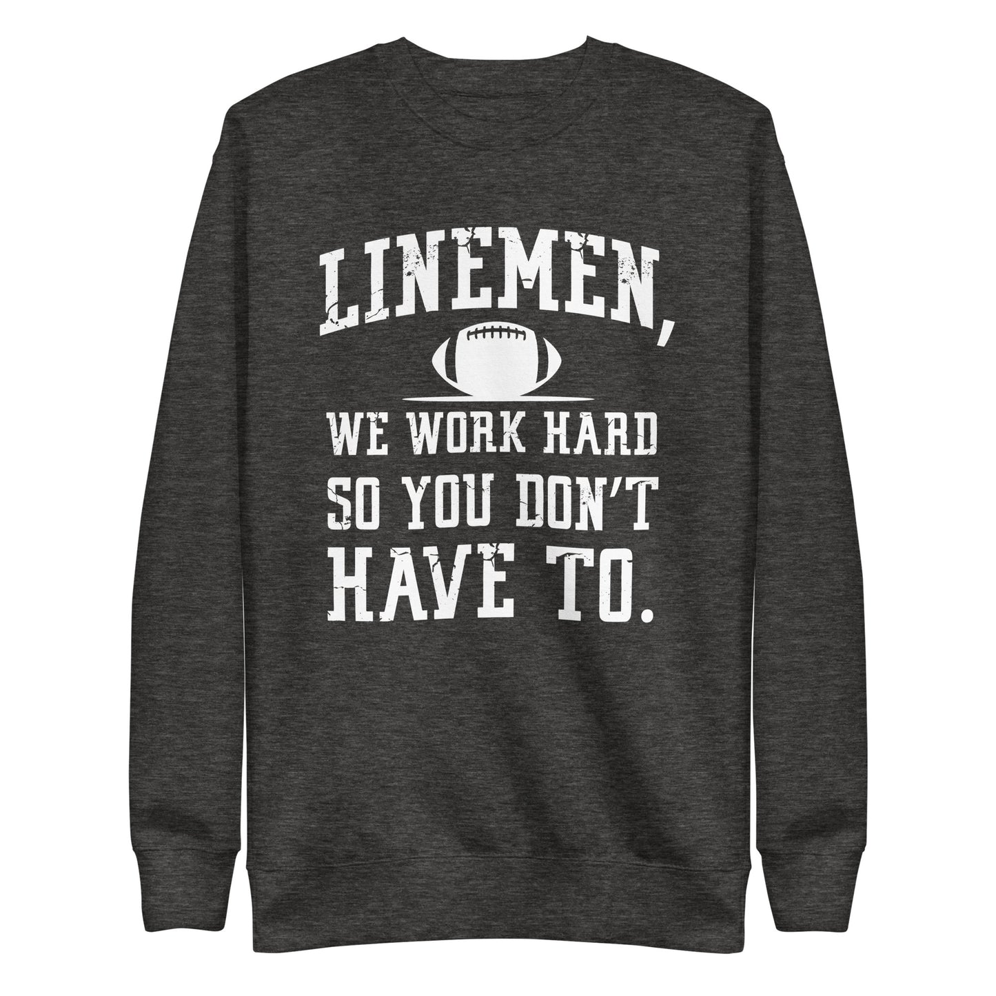 LINEMAN WORK HARD - Crewneck