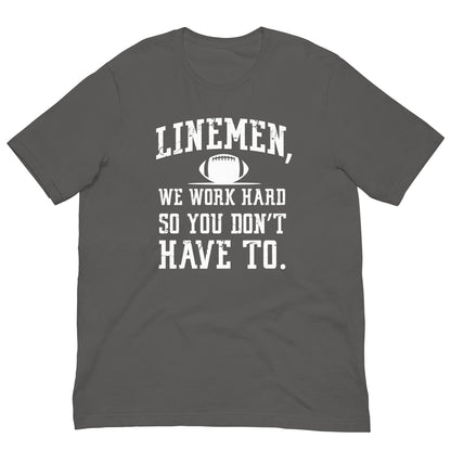 LINEMEN WORK HARD - T-Shirt