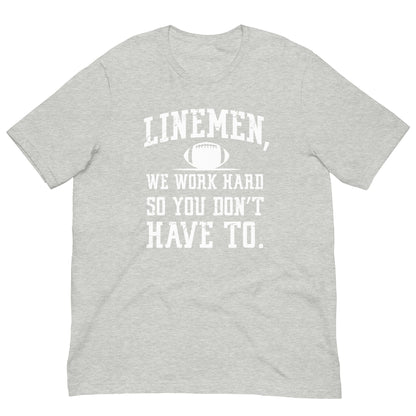 LINEMEN WORK HARD - T-Shirt