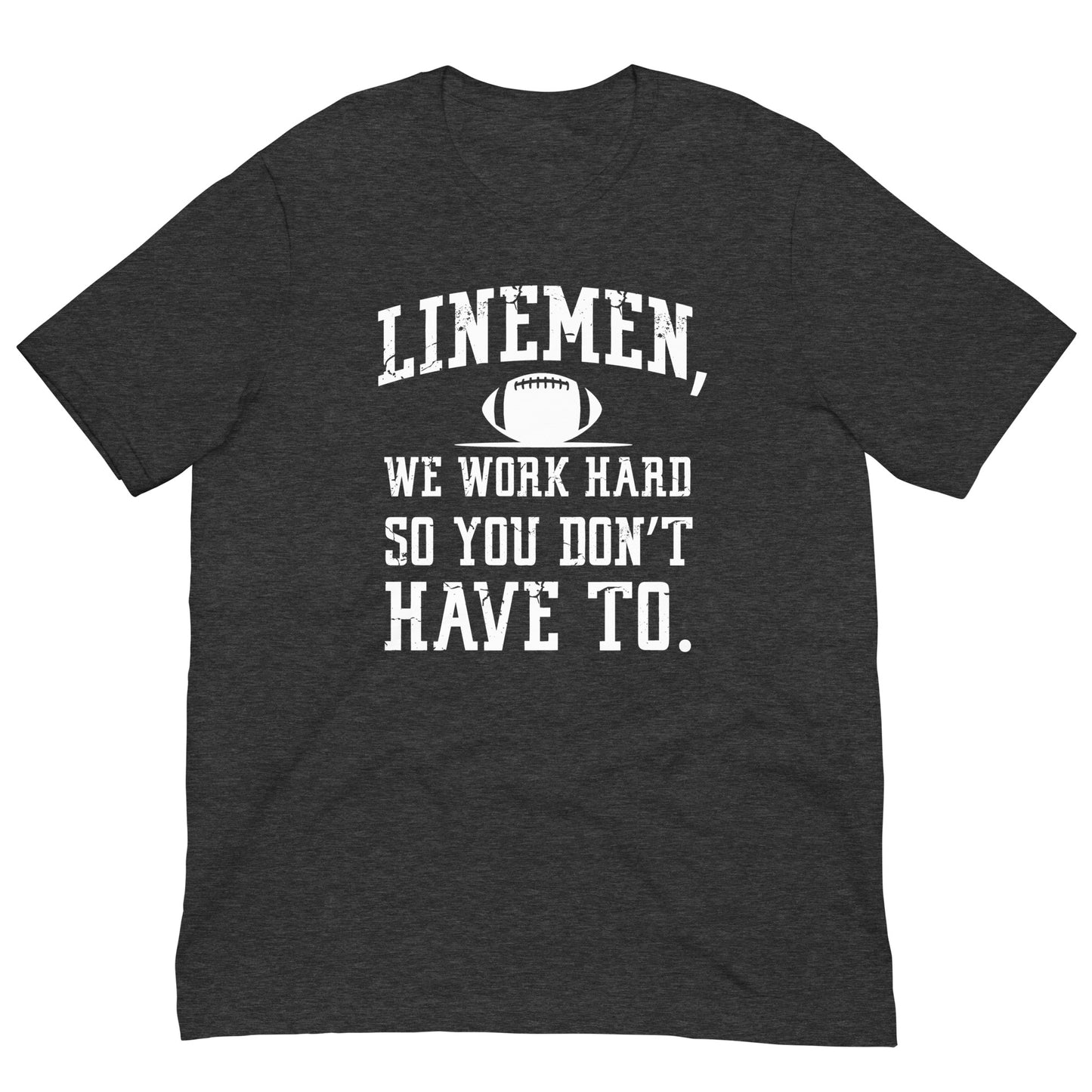 LINEMEN WORK HARD - T-Shirt