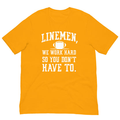 LINEMEN WORK HARD - T-Shirt