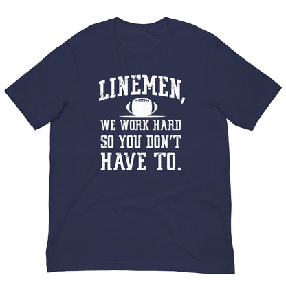 LINEMEN WORK HARD - T-Shirt