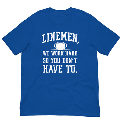 LINEMEN WORK HARD - T-Shirt